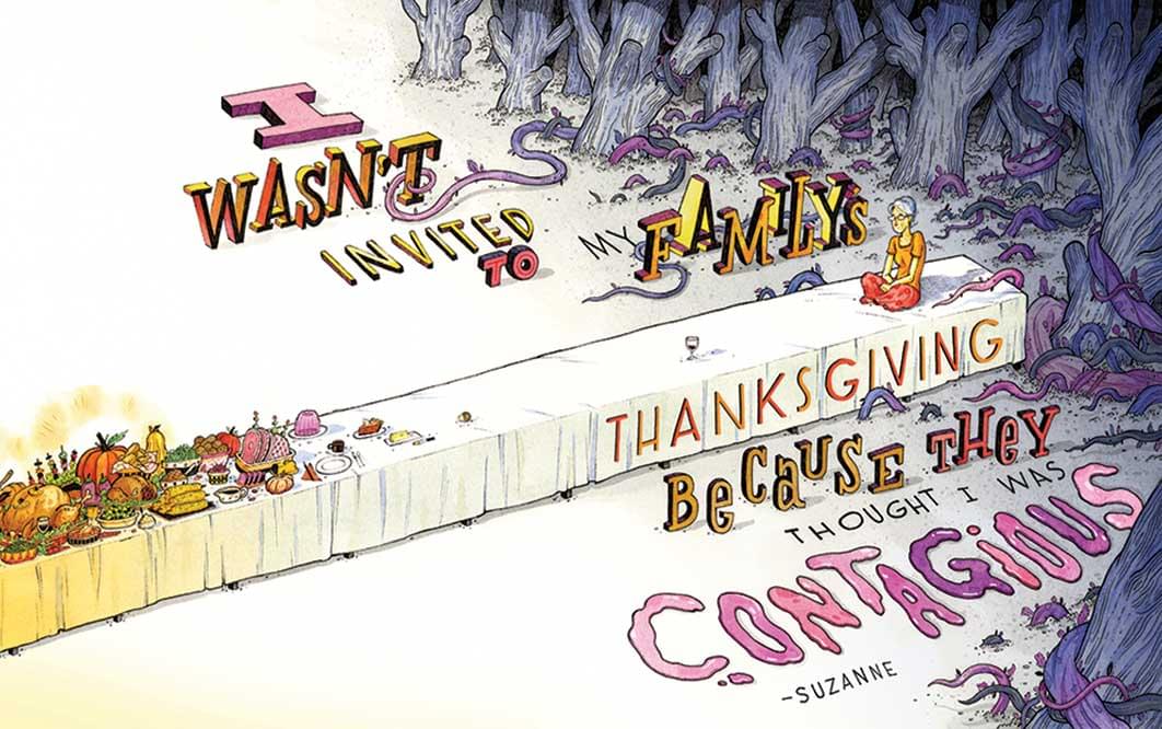 An illustration shows a patient sitting alone on the end of an extremely long table, with food and place settings far away at the other end. Woods and tentacles are encroaching the area where she sits. A quote says: 'I wasn't invited to my family's Thanksgiving because they thought I was contagious.'